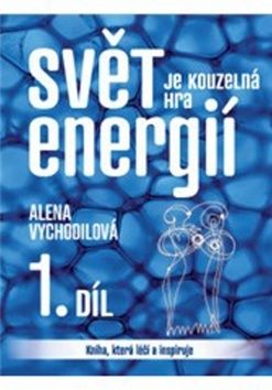Svět je kouzelná hra energií 1. díl
