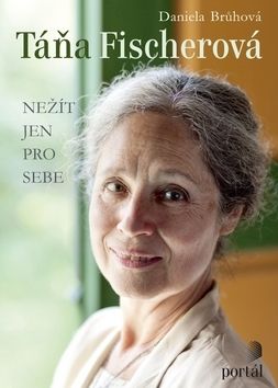 Táňa Fischerová - Nežít jen pro sebe