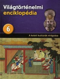 Világtörténelmi enciklopédia 6. - A keleti kultúrák virágzása