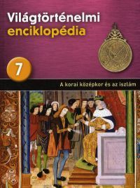 Világtörténelmi enciklopédia 7. - A korai középkor és az iszlám