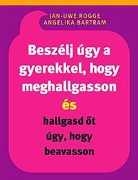 Beszélj úgy a gyerekkel, hogy meghallgasson és hallgasd őt úgy, hogy beavasson