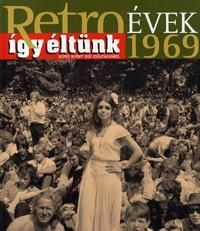 Retroévek 1969 - Így éltünk