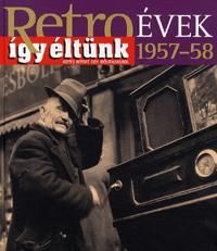 Retroévek 1957-58 - Így éltünk