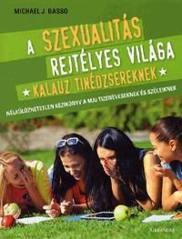 A szexualitás rejtélyes világa - Kalauz tinédzsereknek