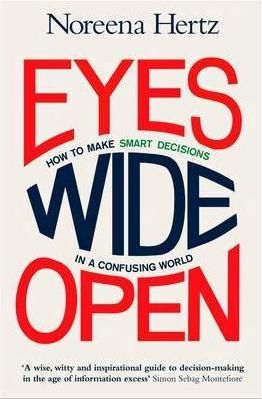 Eyes Wide Open: How to Make Smart Decisions in a Confusing World