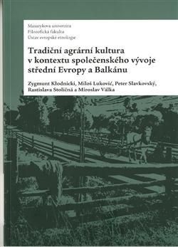 Tradiční agrární kultura v kontextu společenského vývoje střední Evropy a Balkánu
