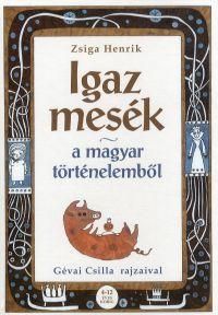 Igaz mesék a magyar történelemből