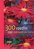 300 Rostlin zahradě na míru I.