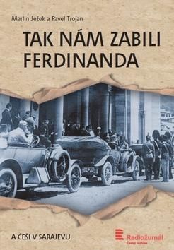 Tak nám zabili Ferdinanda