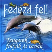 Fedezd fel! - Tengerek, folyók és tavak