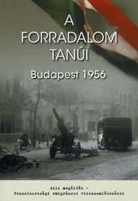 A forradalom tanúi - Budapest 1956