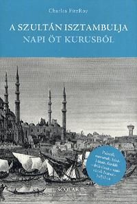 A szultán Isztambulja napi öt kurusból
