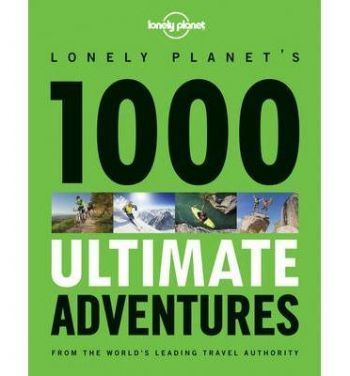 Lonely Planet's 1000 ultimate adventures
