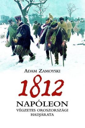 1812 Napóleon végzetes Oroszországi hadjárata