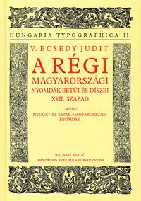 A régi Magyarországi nyomdák betűi és díszei XVII. század 1.kötet
