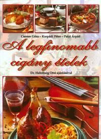 A legfinomabb cigány ételek A Kárpát-medencében élő romák ételei, főzési szokásai, kultúrája