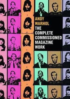 Andy Warhol: The Complete Commissioned Magazine Work