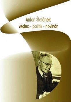 Anton Štefánek - vedec, politik, novinár