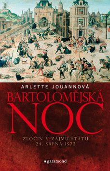 Bartolomějská noc Zločin v zájmu státu 24. srpna 1572