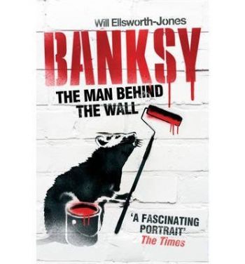 Banksy The Man Behind the Wall