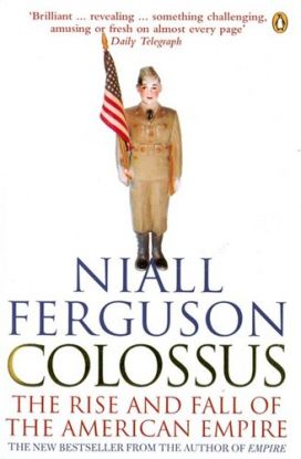 Colossus The rise and fall of the American empire