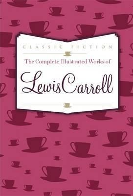 Complete Illustrated Works of Lewis Carroll