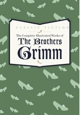 Complete Illustrated Works of The Brothers Grimm