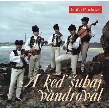 Bratia Muchovci - A keď šuhaj vandroval CD