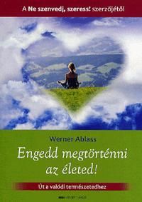 Engedd megtörténni az életed!