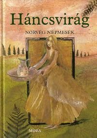 Háncsvirág Norvég népmesék Szegedi Katalin rajzaiv
