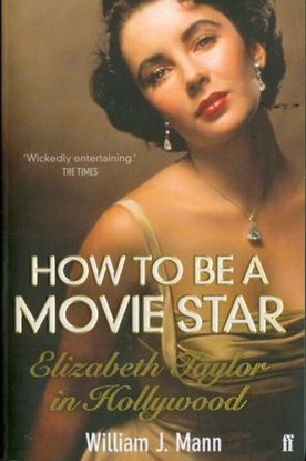 How to Be a Movie Star: Elizabeth Taylor in Hollywood