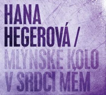 Hegerová Hana - Mlýnské kolo v srdci mém   CD