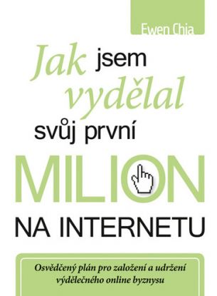 Jak jsem vydělal svůj první milion na internetu ... a jak to můžete dokázat také!