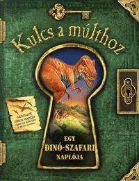 Kulcs a múlthoz: Egy dinó-szafari naplója
