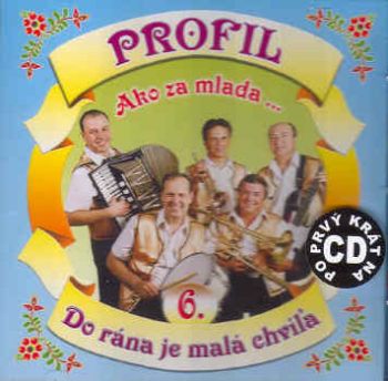 Profil - 06: Ako za mlada/Do rána je malá chvíľa   CD