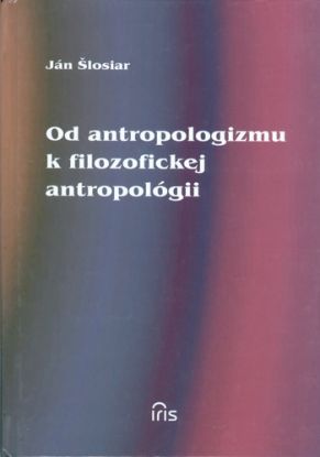 Od antropologizmu k filozofickej antropológii