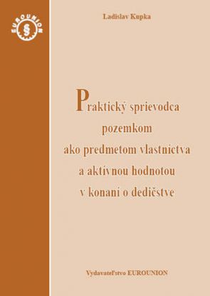 Praktický sprievodca pozemkom ako predmetom vlastníctva a aktívnou hodnotou v konaní o dedičstve