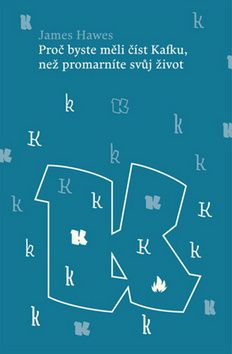 Proč byste měli číst Kafku, než promarníte svůj ži