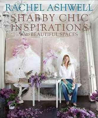 Rachel Ashwells Shabby Chic : Inspiration & Beautiful Spaces
