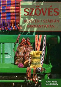 Szövés - kereten, szádfán, karmantyúfán