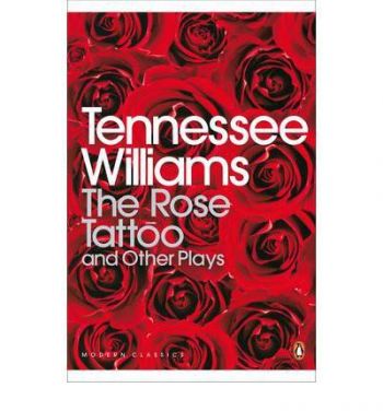 The Rose Tattoo and Other Plays