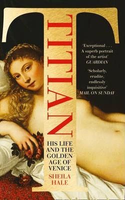 TITIAN: His Life and the Golden Age of Venice