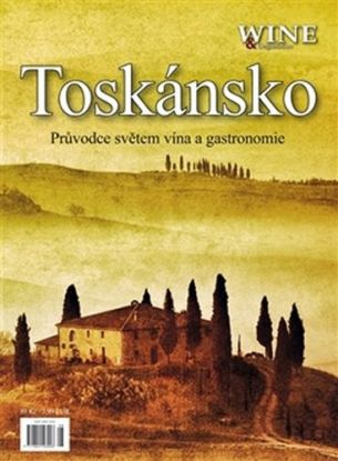 Toskánsko - Průvodce světem vína a gastronomie