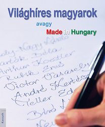 Világhíres magyarok - avagy Made in Hungary