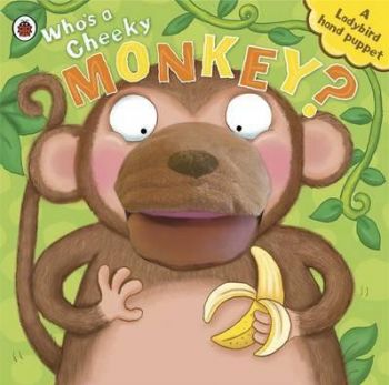 Whos A Cheeky Monkey A Ladybird Hand Puppet Book