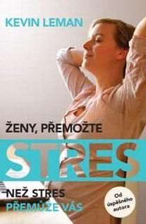 Ženy, přemožte stres. Než stres přemůže vás
