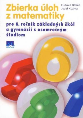 Zbierka úloh z matematiky pre 6. ročník ZŠ a gymnázií s osemročným štúdiom