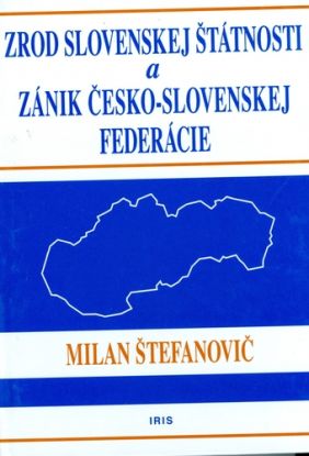 Zrod Slovenskej štátnosti a Zánik Česko-slovenskej federácie