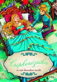 Csipkerózsika és más klasszikus mesék
