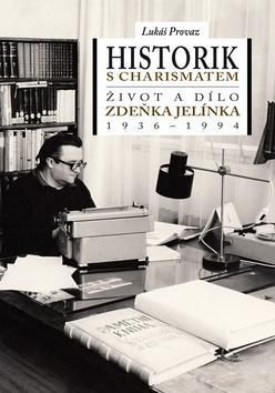Historik s charismatem Život a dílo Zdeňka Jelínka